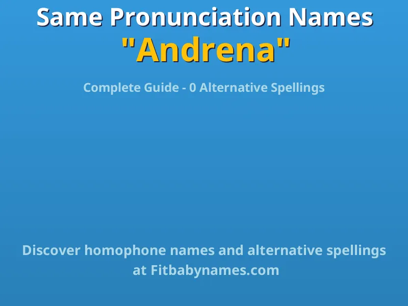 Infographic: Andrena same pronunciation names, similar names, and homophone names