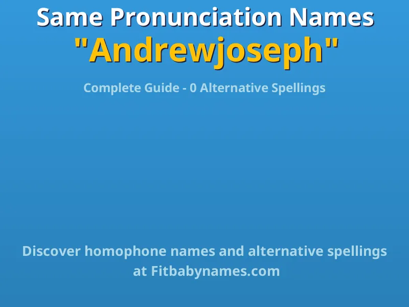 Infographic: Andrewjoseph same pronunciation names, similar names, and homophone names