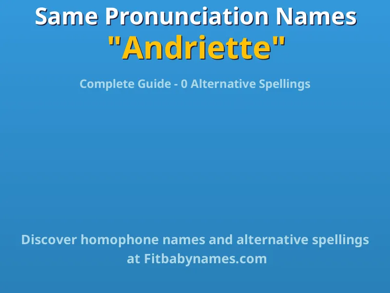 Infographic: Andriette same pronunciation names, similar names, and homophone names