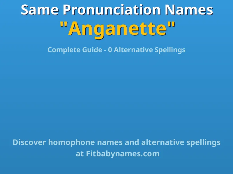 Infographic: Anganette same pronunciation names, similar names, and homophone names