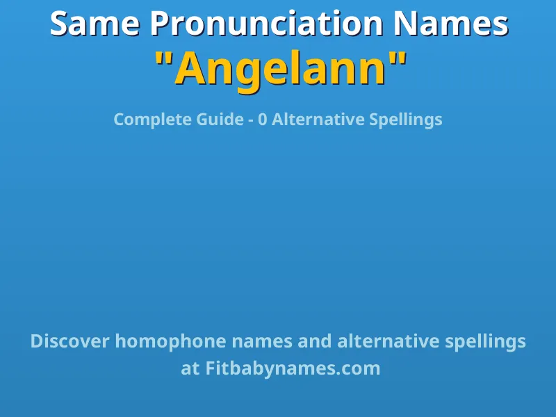 Infographic: Angelann same pronunciation names, similar names, and homophone names