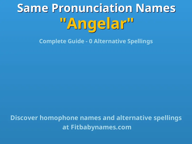 Infographic: Angelar same pronunciation names, similar names, and homophone names
