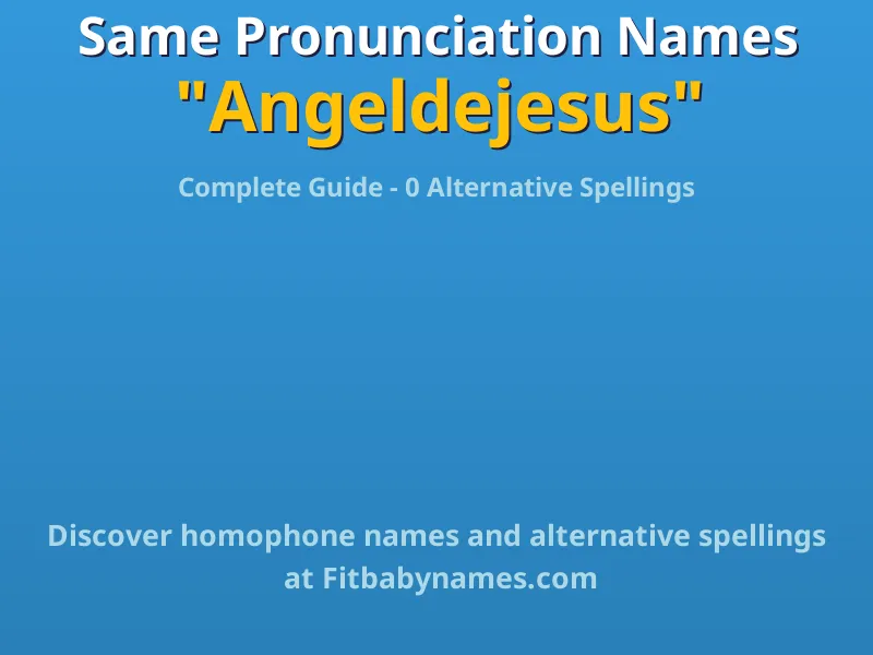 Infographic: Angeldejesus same pronunciation names, similar names, and homophone names