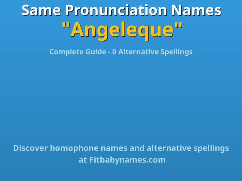 Infographic: Angeleque same pronunciation names, similar names, and homophone names