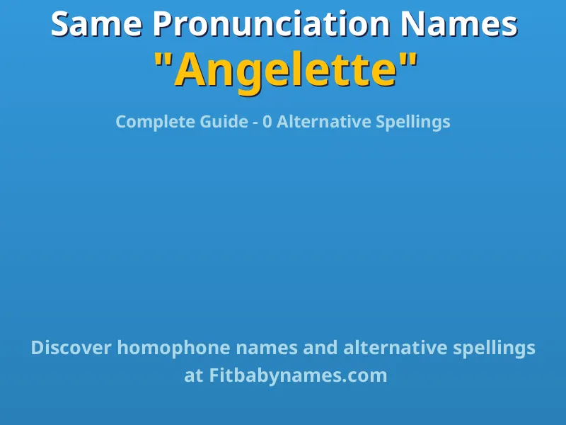 Infographic: Angelette same pronunciation names, similar names, and homophone names