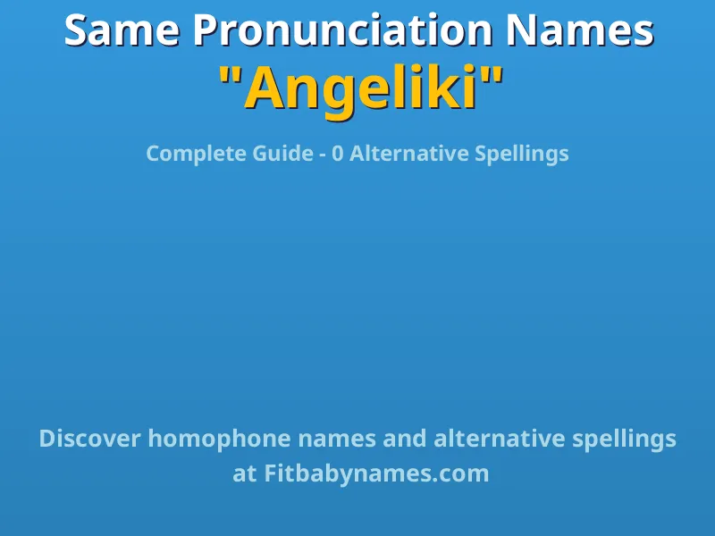 Infographic: Angeliki same pronunciation names, similar names, and homophone names