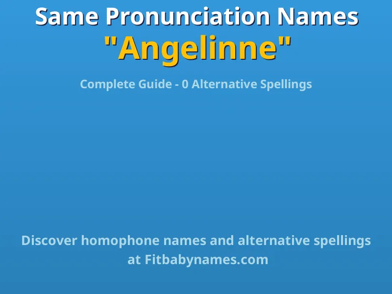 Infographic: Angelinne same pronunciation names, similar names, and homophone names