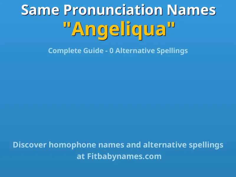 Infographic: Angeliqua same pronunciation names, similar names, and homophone names