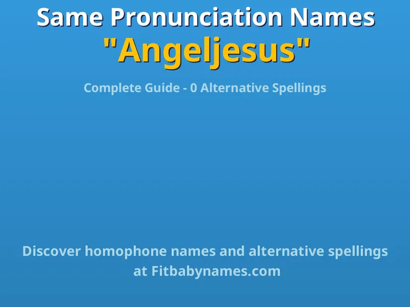 Infographic: Angeljesus same pronunciation names, similar names, and homophone names