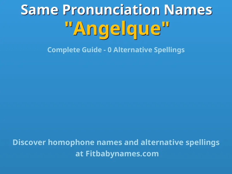 Infographic: Angelque same pronunciation names, similar names, and homophone names