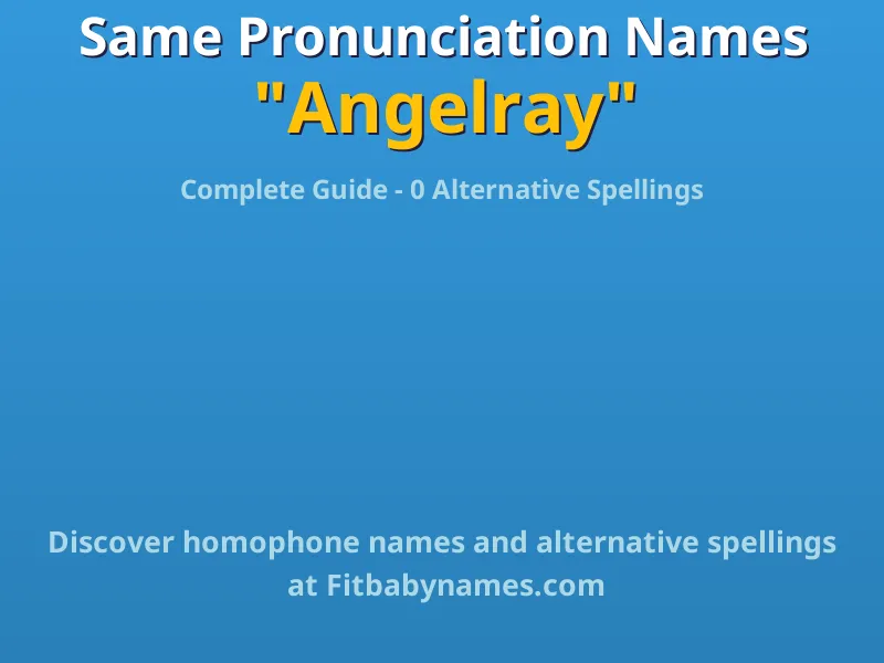 Infographic: Angelray same pronunciation names, similar names, and homophone names