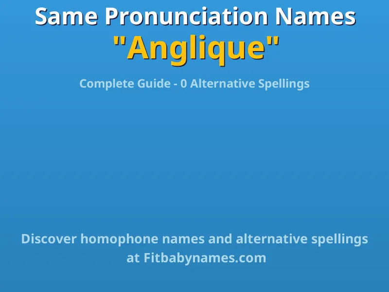 Infographic: Anglique same pronunciation names, similar names, and homophone names