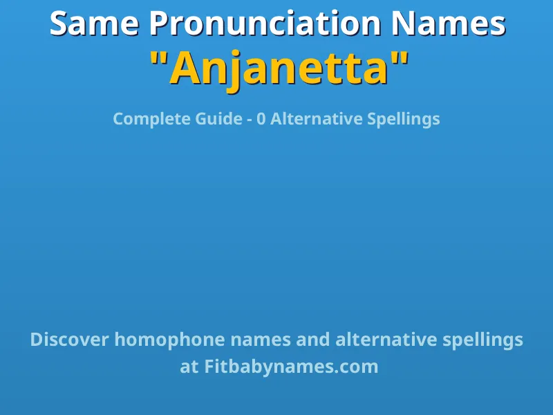 Infographic: Anjanetta same pronunciation names, similar names, and homophone names