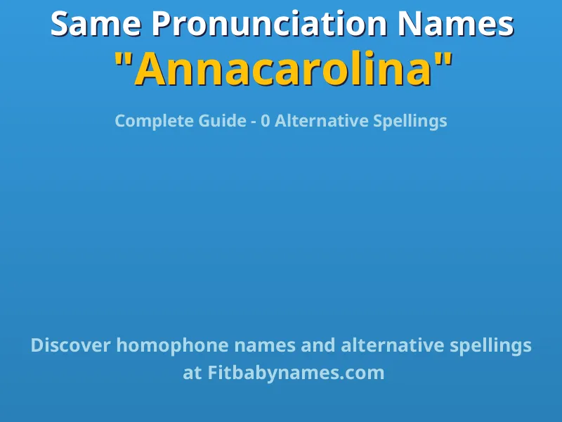 Infographic: Annacarolina same pronunciation names, similar names, and homophone names
