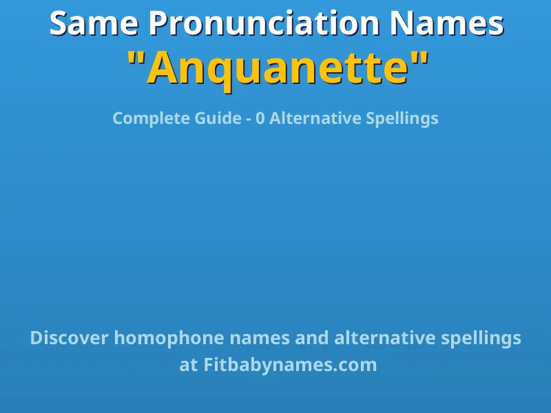 Infographic: Anquanette same pronunciation names, similar names, and homophone names