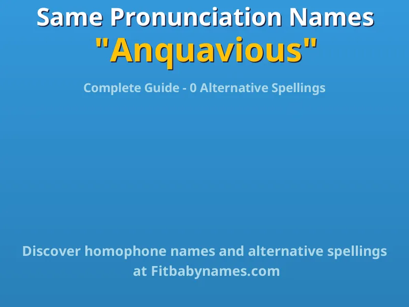 Infographic: Anquavious same pronunciation names, similar names, and homophone names