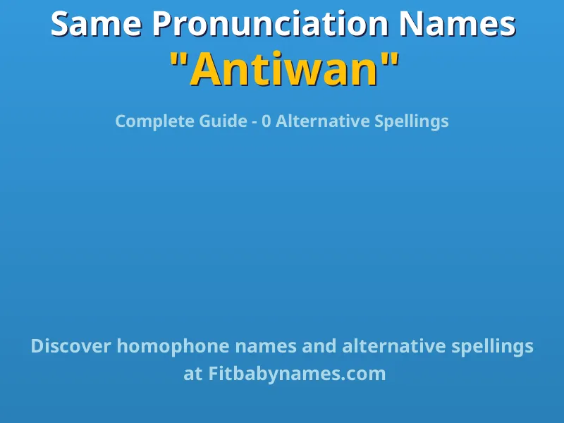 Infographic: Antiwan same pronunciation names, similar names, and homophone names