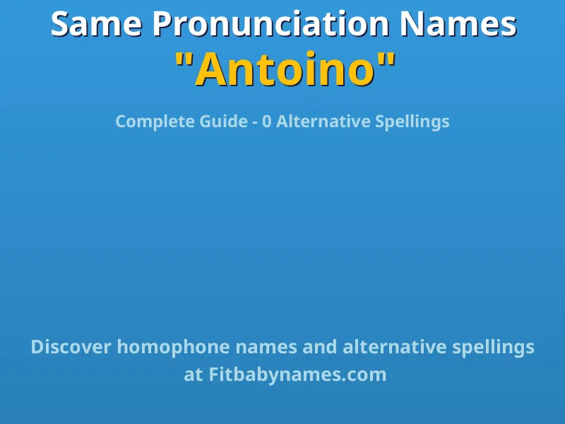 Infographic: Antoino same pronunciation names, similar names, and homophone names