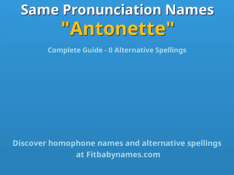 Infographic: Antonette same pronunciation names, similar names, and homophone names