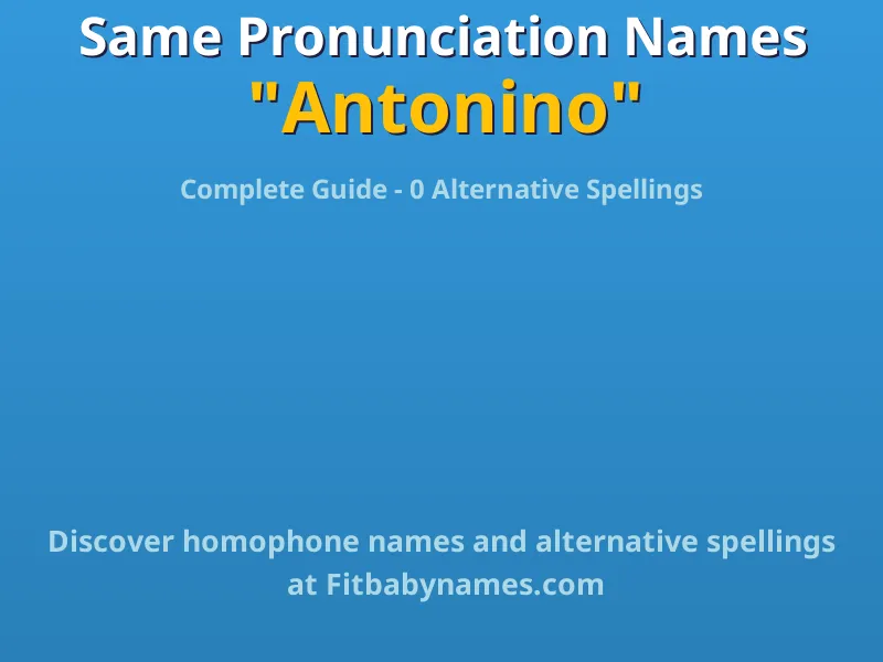 Infographic: Antonino same pronunciation names, similar names, and homophone names