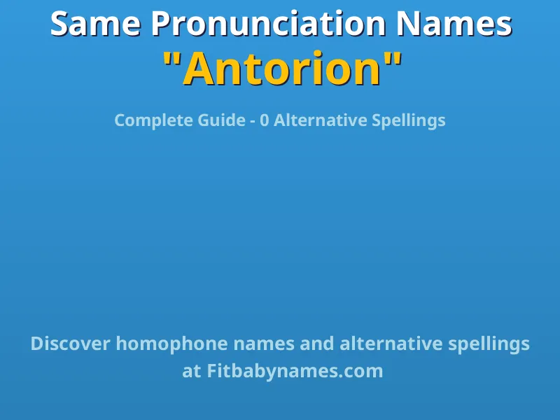 Infographic: Antorion same pronunciation names, similar names, and homophone names