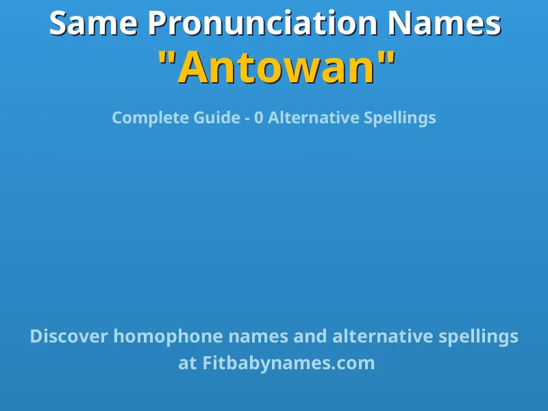 Infographic: Antowan same pronunciation names, similar names, and homophone names