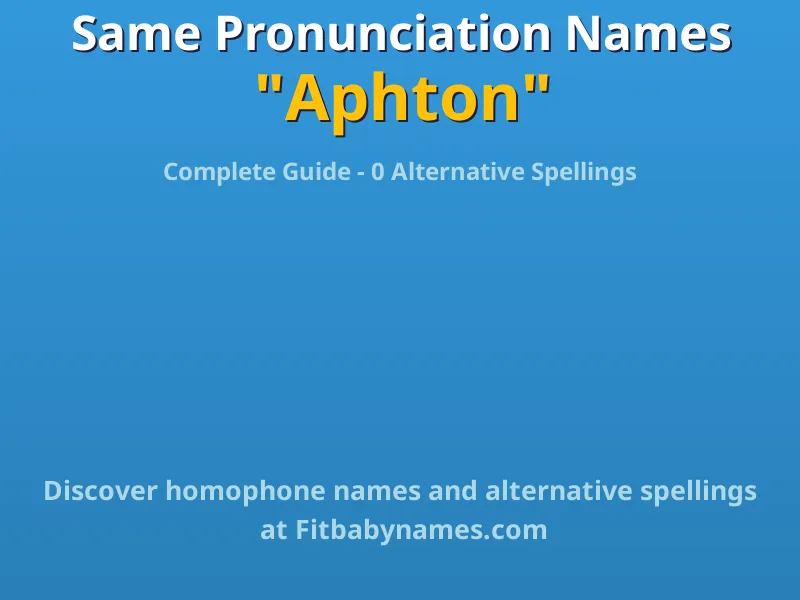 Infographic: Aphton same pronunciation names, similar names, and homophone names
