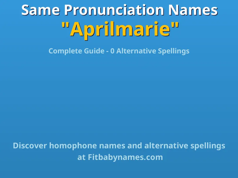 Infographic: Aprilmarie same pronunciation names, similar names, and homophone names