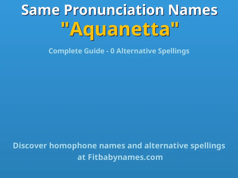 Infographic: Aquanetta same pronunciation names, similar names, and homophone names