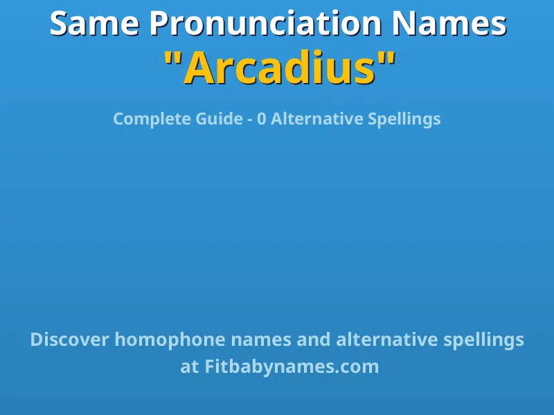 Infographic: Arcadius same pronunciation names, similar names, and homophone names
