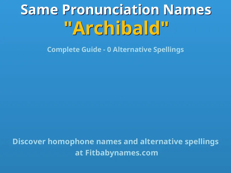 Infographic: Archibald same pronunciation names, similar names, and homophone names