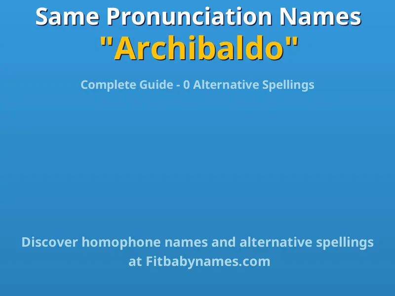 Infographic: Archibaldo same pronunciation names, similar names, and homophone names