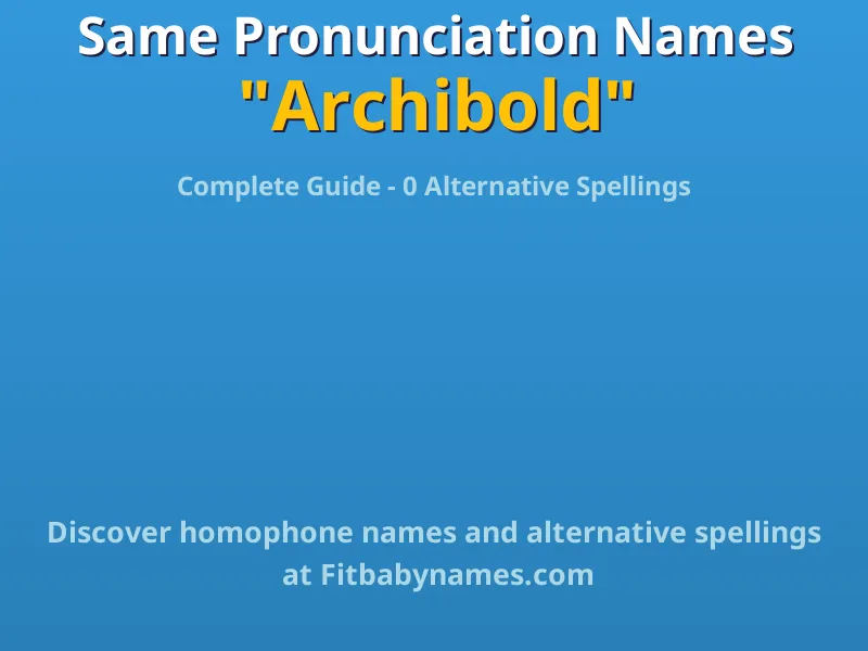 Infographic: Archibold same pronunciation names, similar names, and homophone names