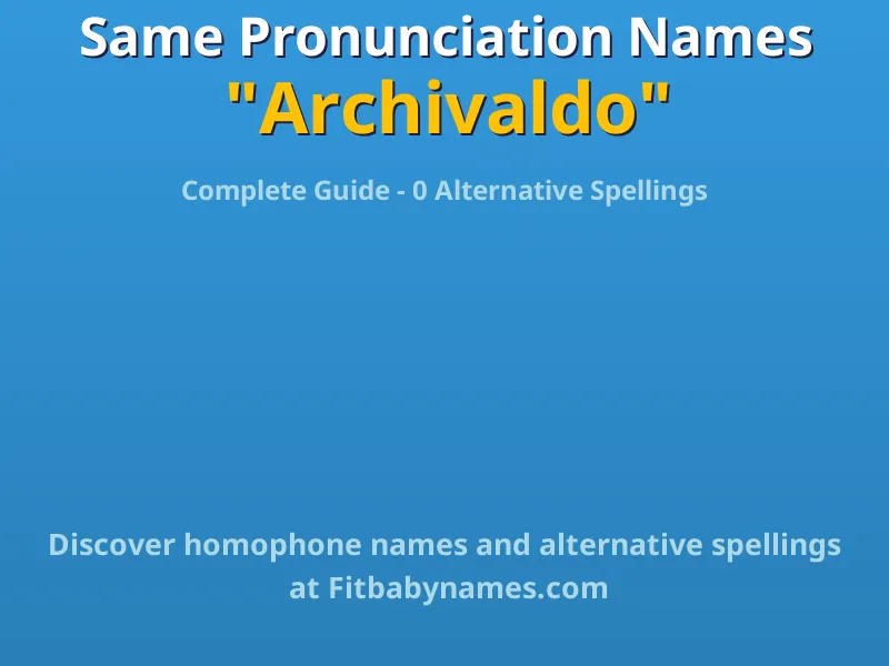 Infographic: Archivaldo same pronunciation names, similar names, and homophone names