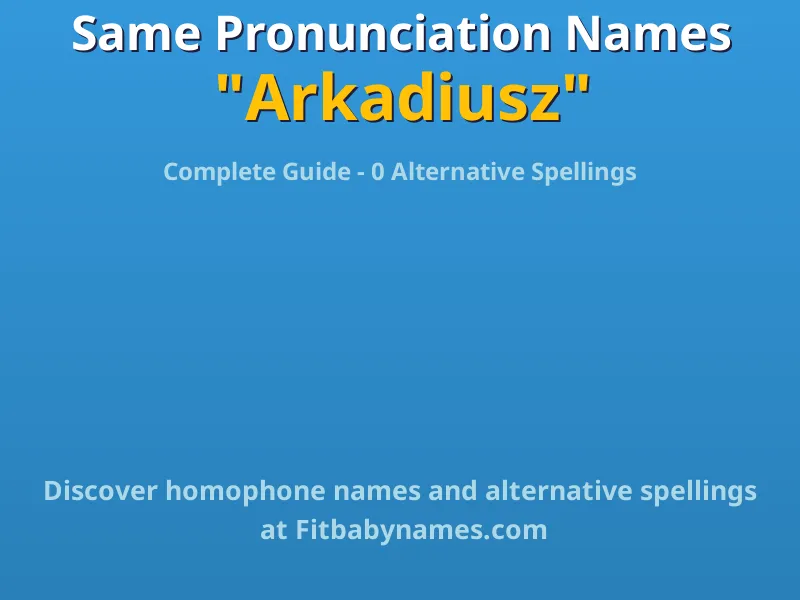 Infographic: Arkadiusz same pronunciation names, similar names, and homophone names
