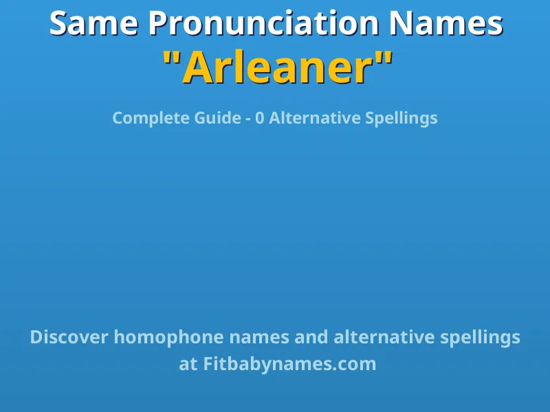 Infographic: Arleaner same pronunciation names, similar names, and homophone names