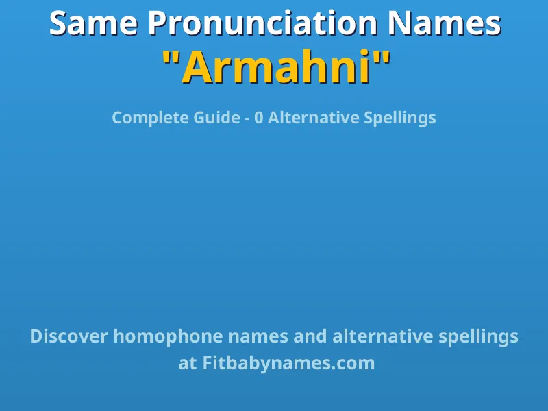 Infographic: Armahni same pronunciation names, similar names, and homophone names