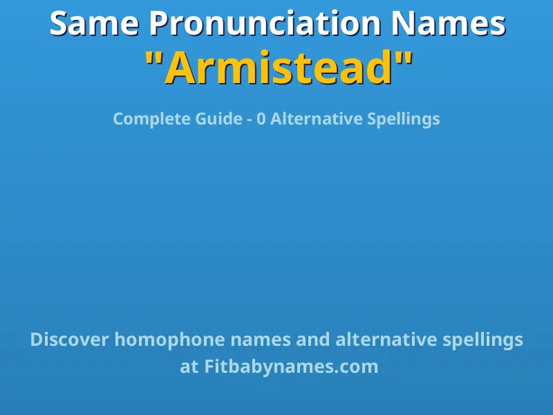 Infographic: Armistead same pronunciation names, similar names, and homophone names