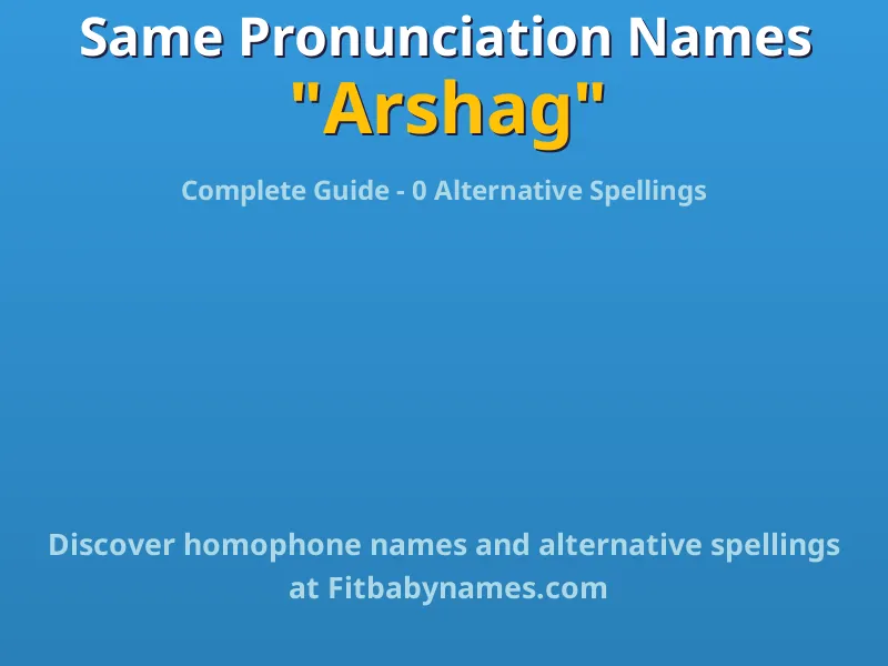 Infographic: Arshag same pronunciation names, similar names, and homophone names