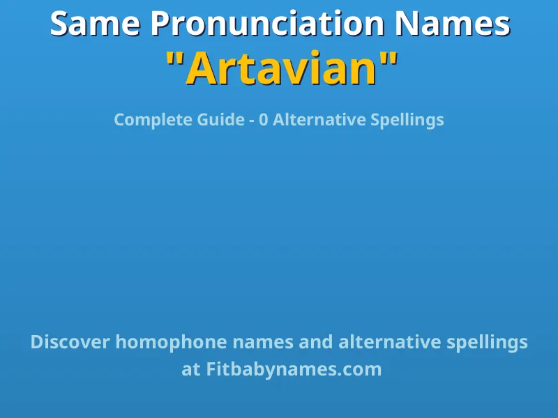 Infographic: Artavian same pronunciation names, similar names, and homophone names