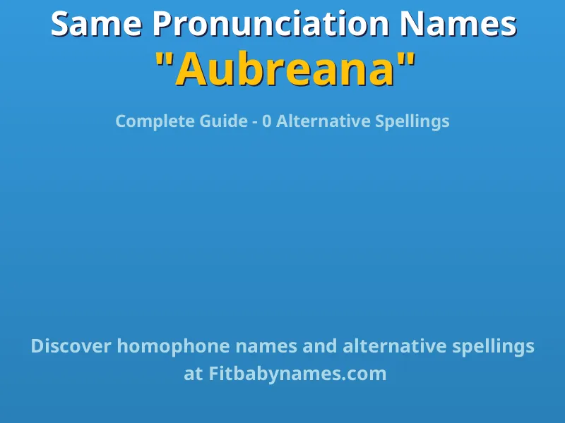 Infographic: Aubreana same pronunciation names, similar names, and homophone names