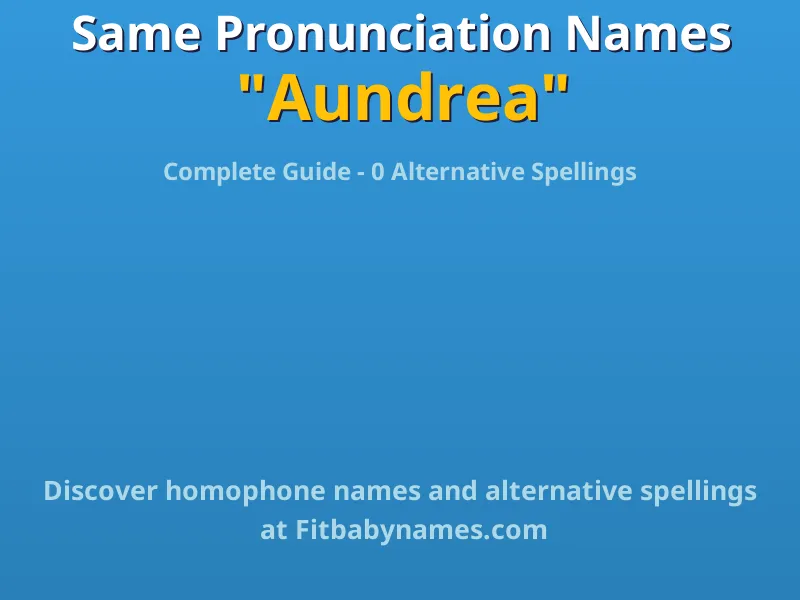 Infographic: Aundrea same pronunciation names, similar names, and homophone names