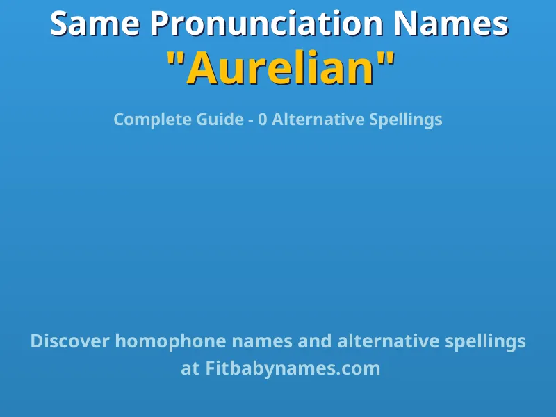 Infographic: Aurelian same pronunciation names, similar names, and homophone names
