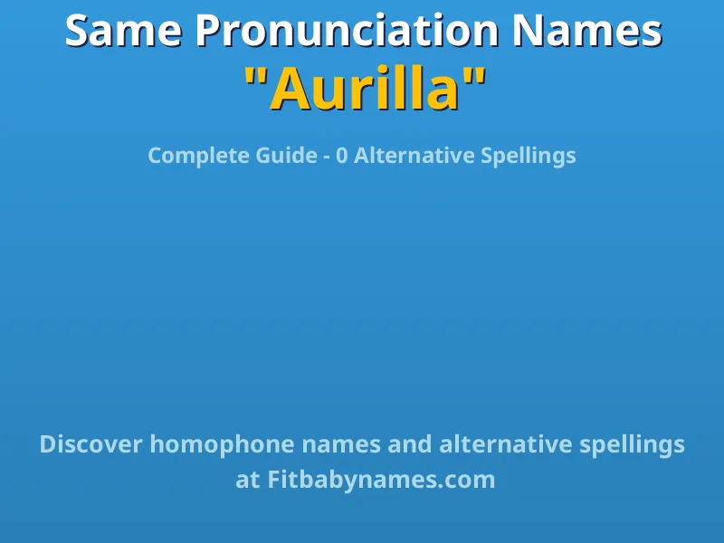 Infographic: Aurilla same pronunciation names, similar names, and homophone names