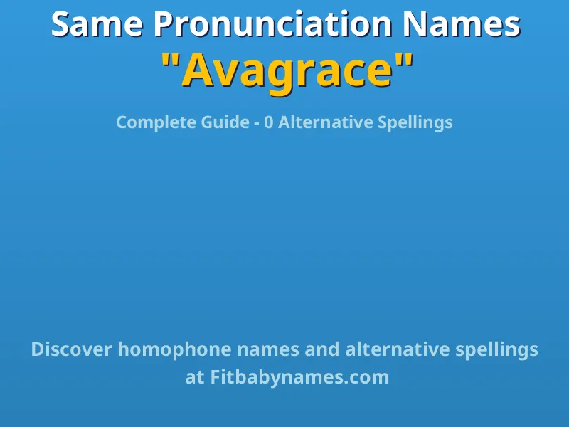 Infographic: Avagrace same pronunciation names, similar names, and homophone names
