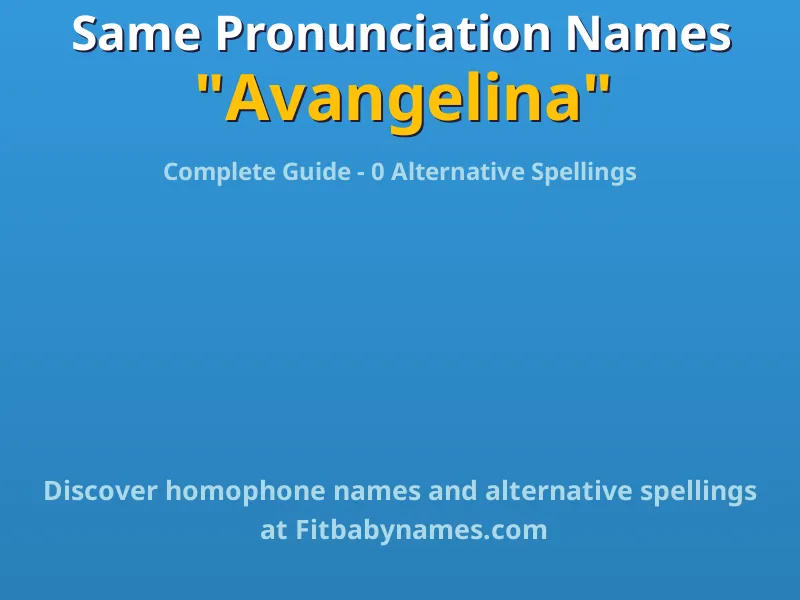 Infographic: Avangelina same pronunciation names, similar names, and homophone names
