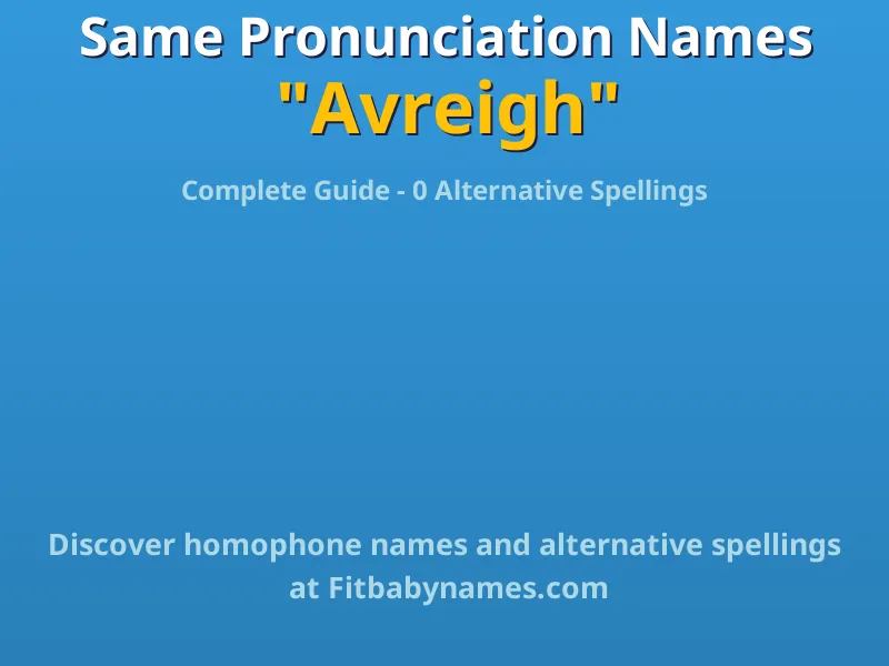 Infographic: Avreigh same pronunciation names, similar names, and homophone names