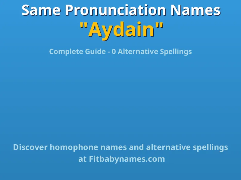 Infographic: Aydain same pronunciation names, similar names, and homophone names