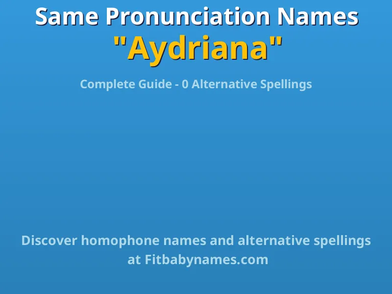 Infographic: Aydriana same pronunciation names, similar names, and homophone names
