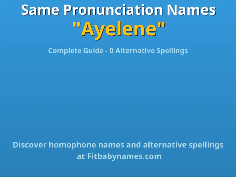 Infographic: Ayelene same pronunciation names, similar names, and homophone names